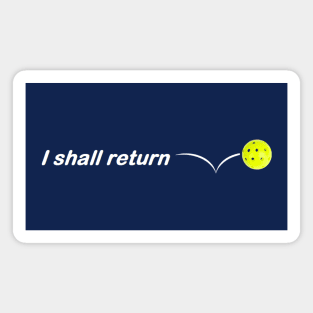 I Shall Return - The Pickleball Magnet